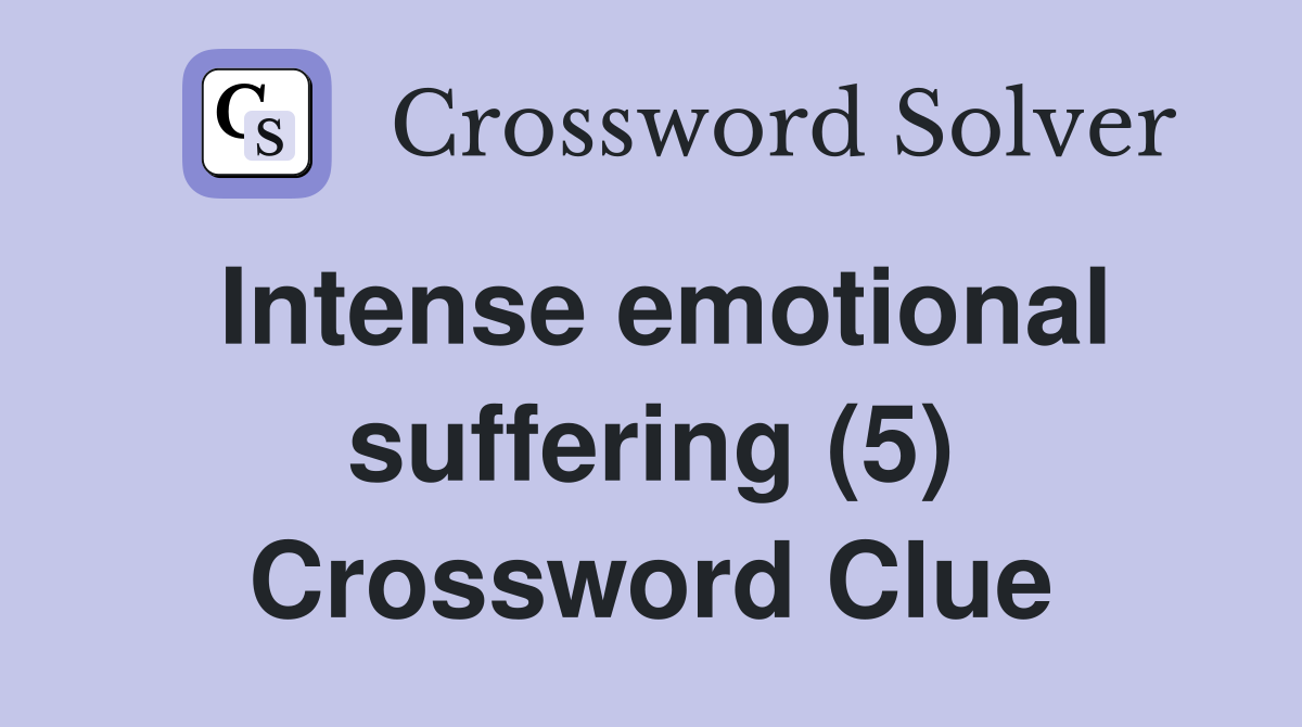 Intense emotional suffering (5) Crossword Clue Answers Crossword Solver